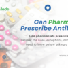 Can Pharmacists Prescribe Antibiotics​