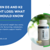 Vitamin D3 and K2 Weight Loss: What You Should Know