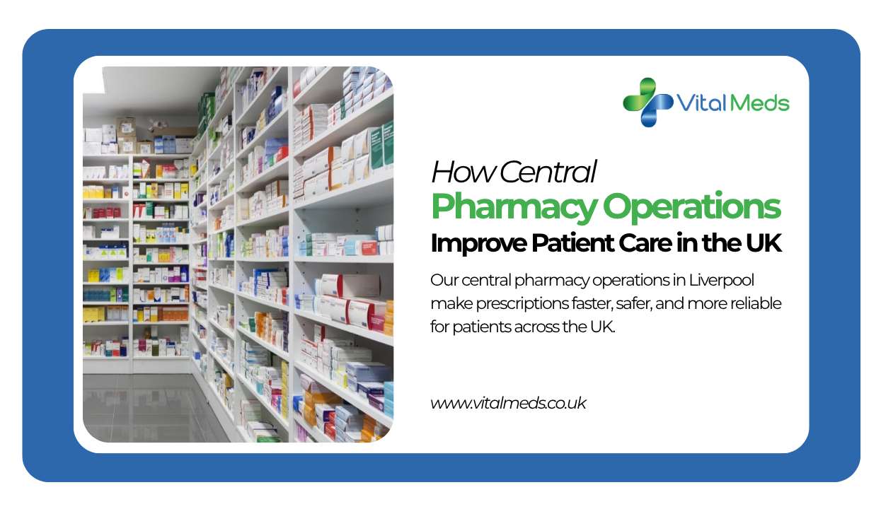 How Central Pharmacy Operations Improve Patient Care in the UK